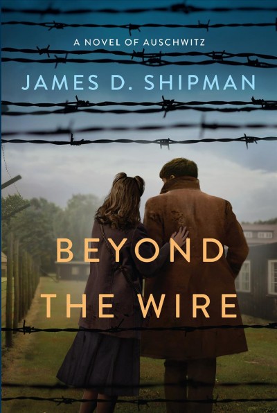 Beyond the wire / James D. Shipman.