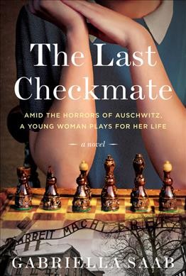 The last checkmate : a novel / Gabriella Saab.