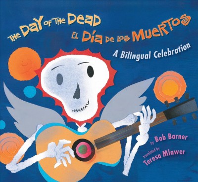 The Day of the Dead = El Dia de los Muertos / by Bob Barner ; translated by Teresa Mlawer.