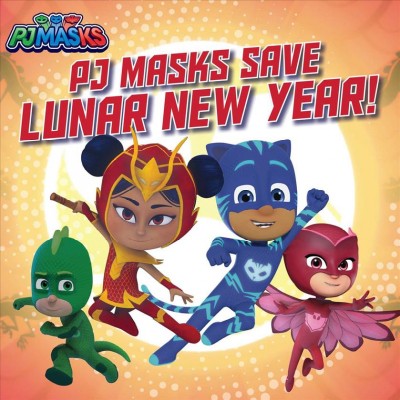 PJ Masks save Lunar New Year! / adapted by May Nakamura from the series PJ Masks.