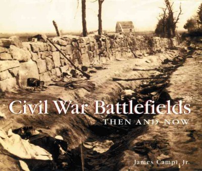Civil War battlefields then & now / James Campi.