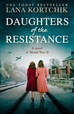 Daughters of the resistance / Lana Kortchik.