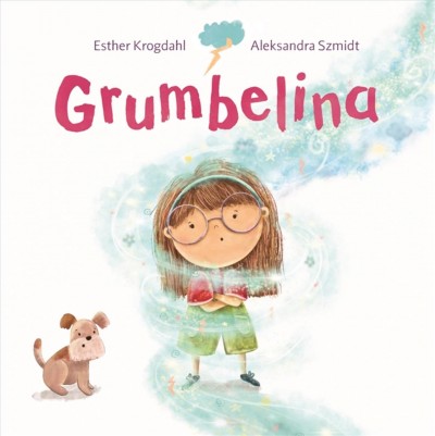  Grumbelina / written by Esther Krogdahl ; illustrated by Aleksandra Szmidt.