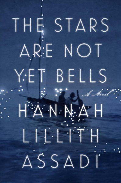 The stars are not yet bells / Hannah Lillith Assadi.