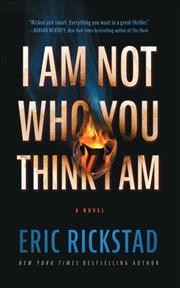I am not who you think I am / Eric Rickstad.