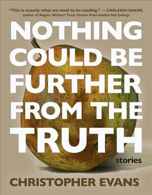 Nothing could be further from the truth : stories / Christopher Evans.