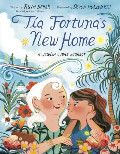 Tía Fortuna's new home / written by Ruth Behar ; illustrated by Devon Holzwarth.