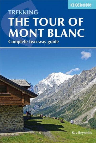 Trekking the tour of Mont Blanc : complete two-way hiking guidebook and map booklet / by Kev Reynolds.