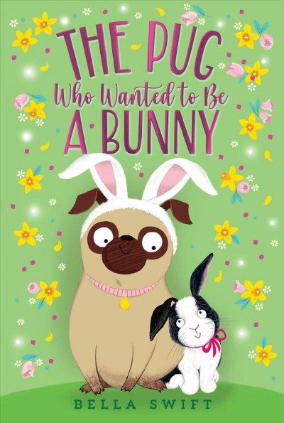 The pug who wanted to be a bunny / by Bella Swift.