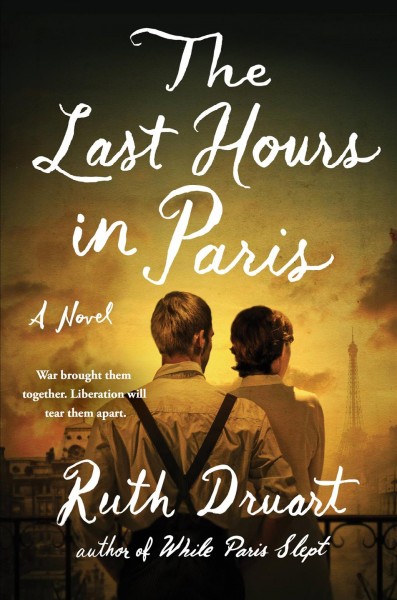 The last hours in Paris : a novel / Ruth Druart.