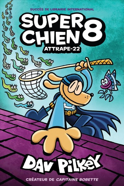 Super Chien. 8, Attrape-22 / Dav Pilkey en tant que Georges Barnabé et Harold Hébert ; mise en couleurs de Jose Garibaldi ; texte français d'Isabelle Allard.