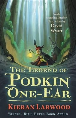 The legend of podkin one-ear/ Kieran Larwood ; illustrations by David Wyatt