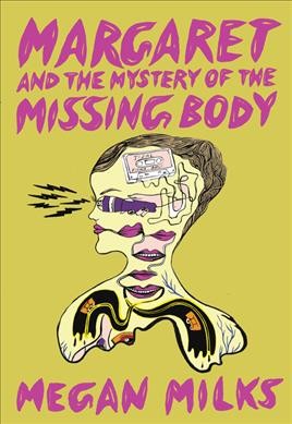 Margaret and the mystery of the missing body / Megan Milks.