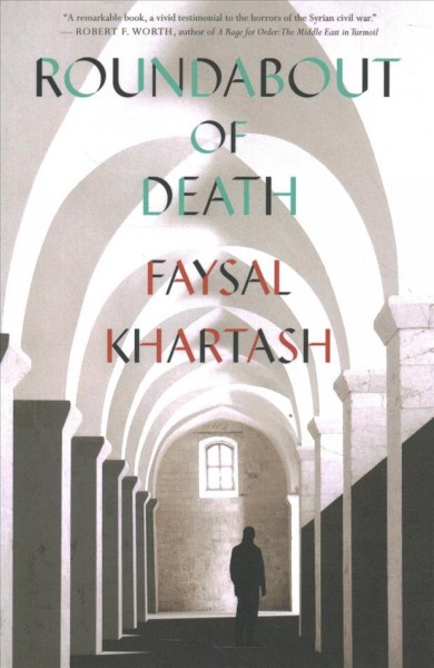 Roundabout of death / Faysal Khartash ; translated from the Arabic by Max Weiss.