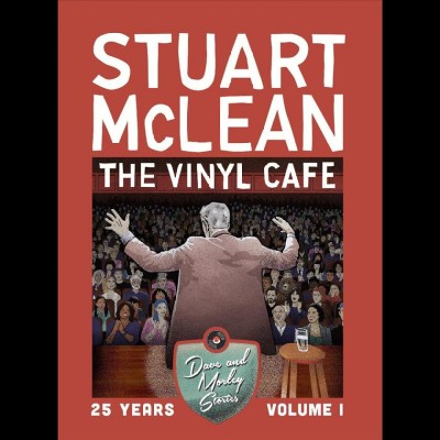The Vinyl Cafe, 25 years. Volume I, Dave and Morley stories / Stuart McLean.