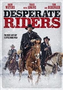 Desperate riders [DVD videorecording] / Lionsgate and Grindstone Entertainment Group present in association with Milestone Studios and Third Child Entertainment ; produced by Michael Feifer ; written by Lee Martin ; directed by Michael Feifer.