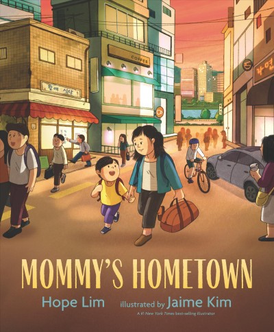 Mommy's hometown / Hope Lim ; illustrated by Jaime Kim.