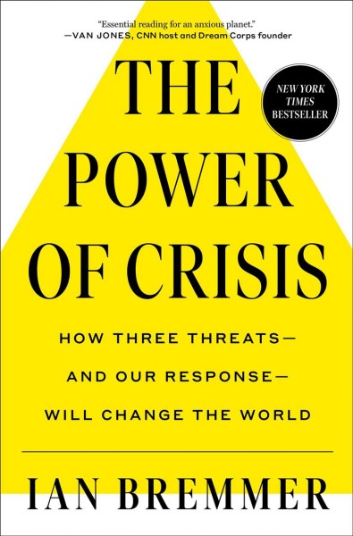The power of crisis : how three threats--and our response--will change the world / Ian Bremmer.