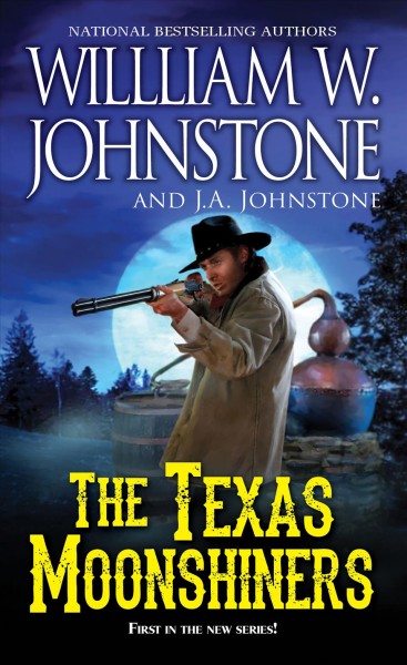 The Texas moonshiners / William W. Johnstone and J. A. Johnstone.