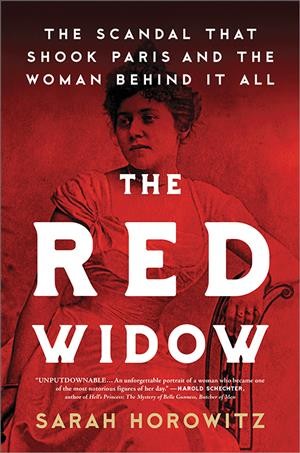 The red widow : the scandal that shook Paris and the woman behind it all / Sarah Horowitz.