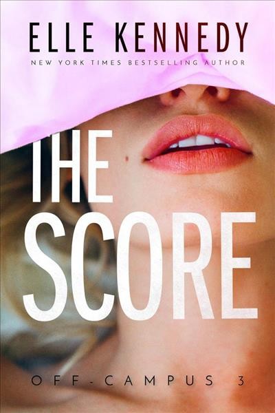 The score : an Off-campus novel / Elle Kennedy.