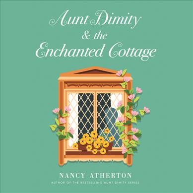 Aunt Dimity and the enchanted cottage [sound recording] / Nancy Atherton.