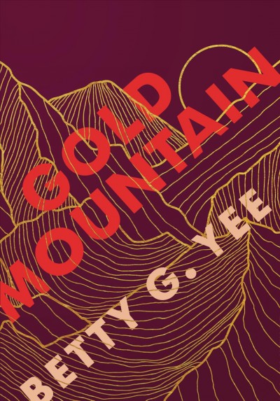 Gold mountain / Betty G. Yee.