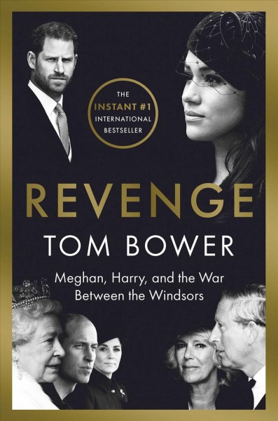 Revenge : Meghan, Harry, and the war between the Windsors / Tom Bower.