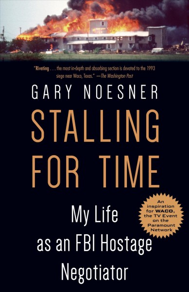 Stalling for time / my life as an FBI hostage negotiator / Gary Noesner.
