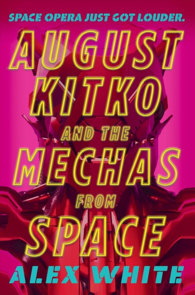 August Kitko and the mechas from space / Alex White.