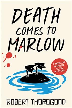 Death comes to Marlow : a novel / Robert Thorogood.