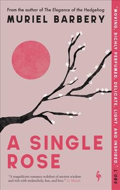 A single rose /  Muriel Barbery ; translated from the French by Alison Anderson.