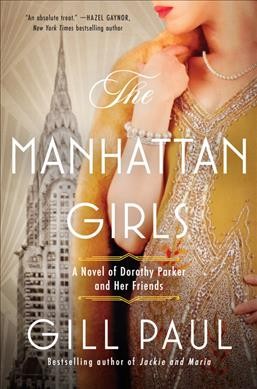 The Manhattan girls : a novel of Dorothy Parker and her friends / Gill Paul.