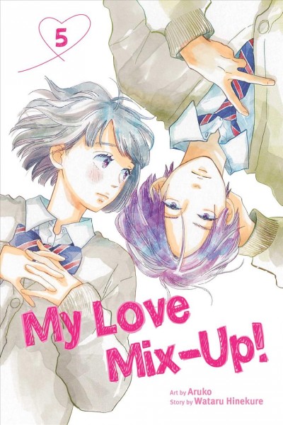 My love mix-up! 5 / story by Wataru Hinekure ; art by Aruko ; translation & adaptation, Jan Mitsuko Cash ; touch-up art and lettering, Inori Fukuda Trant.