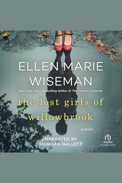 The lost girls of Willowbrook [electronic resource] / Ellen Marie Wiseman.