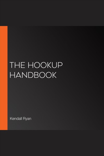 The hookup handbook [electronic resource] / Kendall Ryan.