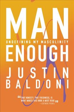 Man enough : undefining my masculinity / Justin Baldoni.