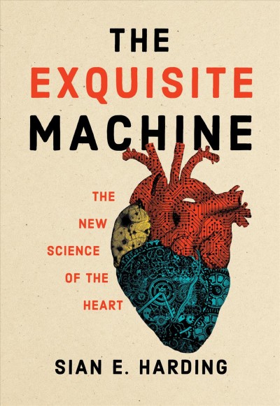 The exquisite machine : the new science of the heart / Sian E. Harding.