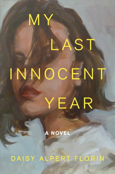 My last innocent year : a novel / Daisy Alpert Florin.