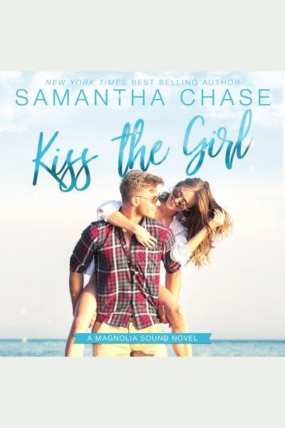 Kiss the Girl : Magnolia Sound Series, Book 11 [electronic resource] / Samantha Chase.
