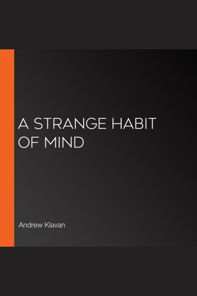 A strange habit of mind [electronic resource] / Andrew Klavan.