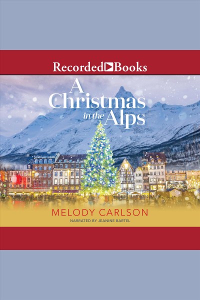 A Christmas in the Alps [electronic resource] / Melody Carlson.