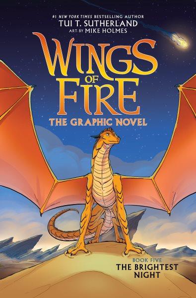 Wings of fire : the graphic novel. Book five, The brightest night / by Tui T. Sutherland ; adapted by Barry Deutsch and Rachel Swirsky ; art by Mike Holmes ; color by Maarta Laiho.