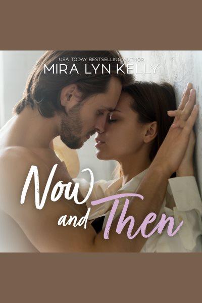 Now and then [electronic resource] / Mira Lyn Kelly.