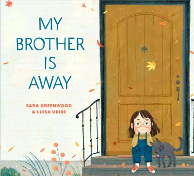 My brother is away / by Sara Greenwood ; illustrated by Luisa Uribe.