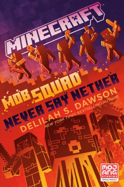 Minecraft. Mob squad. Never say nether / Delilah S. Dawson.