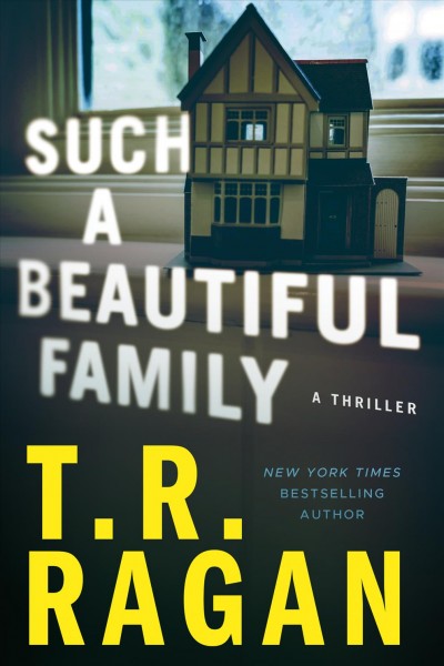 Such a beautiful family : a thriller / T. R. Ragan.