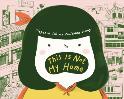This is not my home / by Eugenia Yoh and Vivienne Chang.