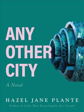 Any other city : a novel / Hazel Jane Plante.