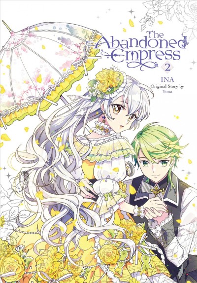 The abandoned empress. 2 / Ina ; original story by Yuna ; translation: David Odell.